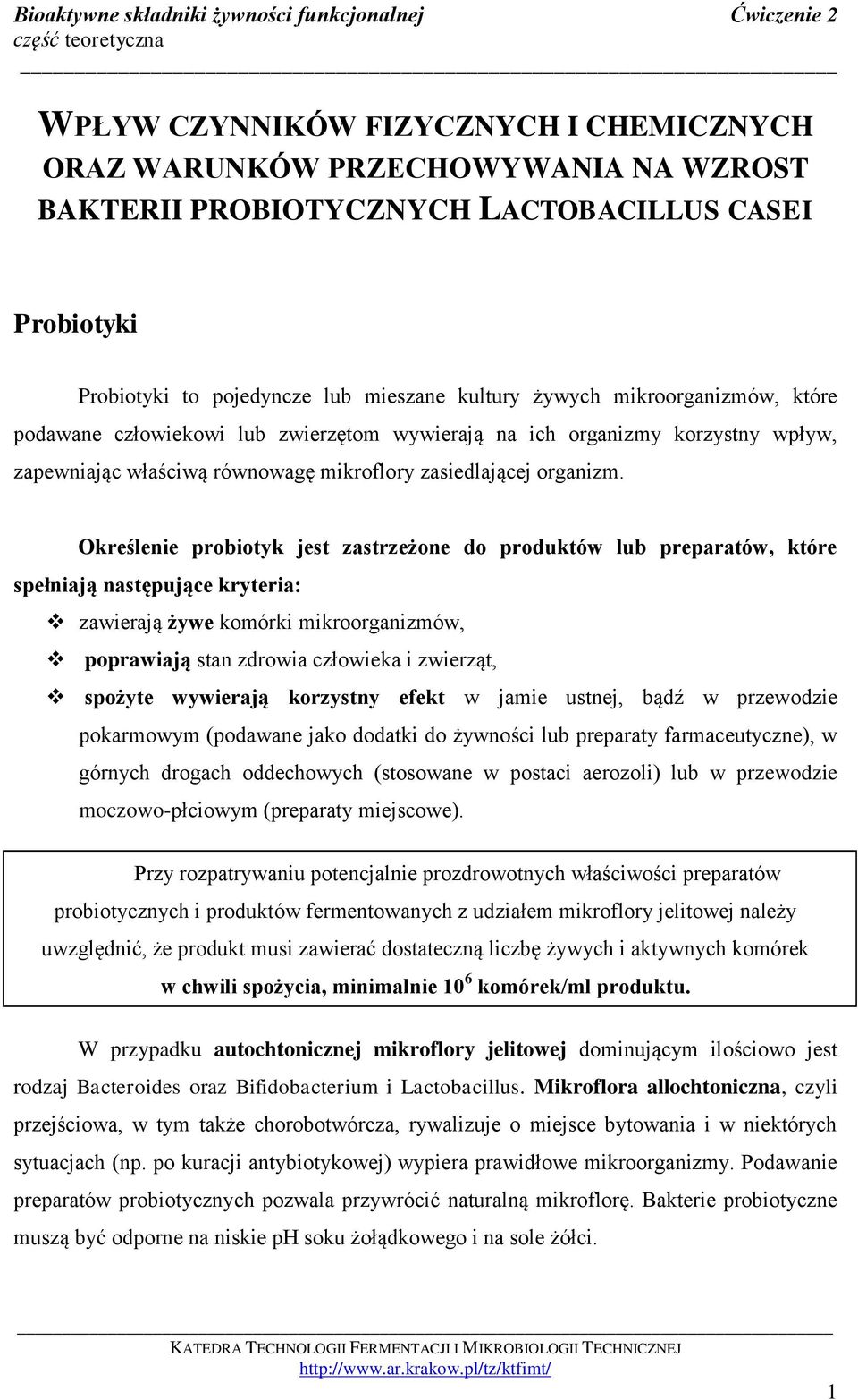 Określenie probiotyk jest zastrzeżone do produktów lub preparatów, które spełniają następujące kryteria: zawierają żywe komórki mikroorganizmów, poprawiają stan zdrowia człowieka i zwierząt, spożyte