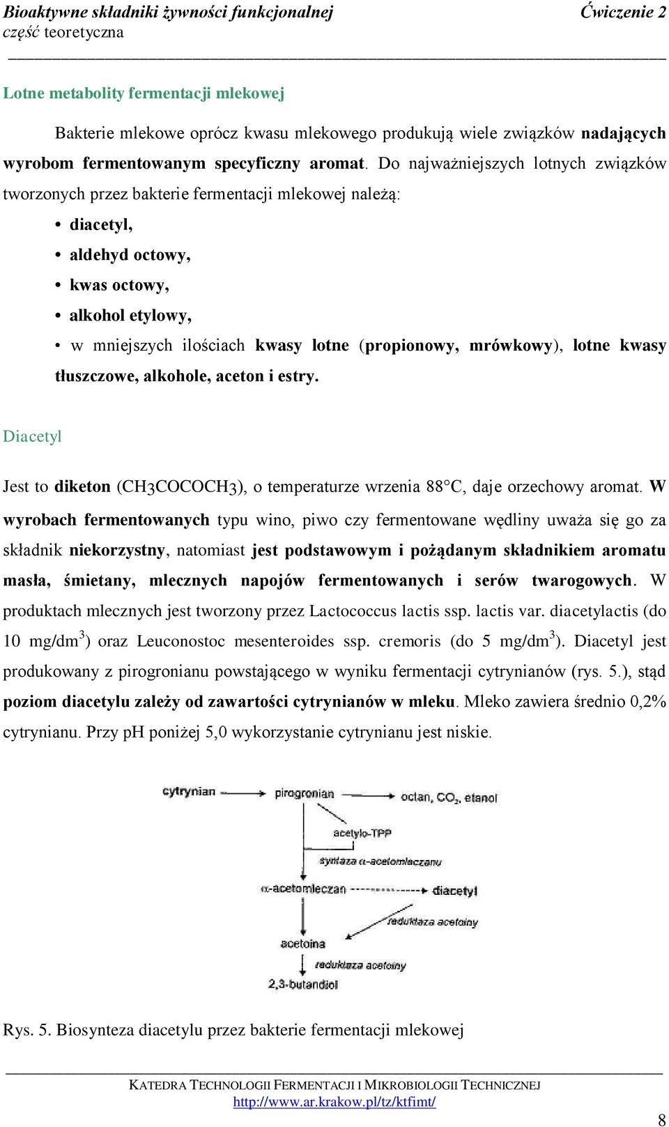 mrówkowy), lotne kwasy tłuszczowe, alkohole, aceton i estry. Diacetyl Jest to diketon (CH3COCOCH3), o temperaturze wrzenia 88 C, daje orzechowy aromat.