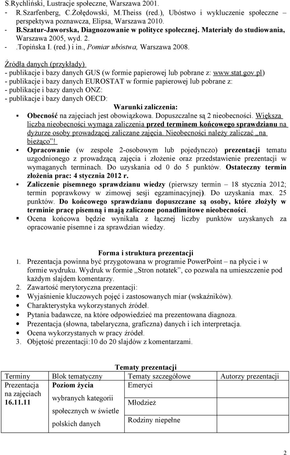 Źródła danych (przykłady) - publikacje i bazy danych GUS (w formie papierowej lub pobrane z: www.stat.gov.