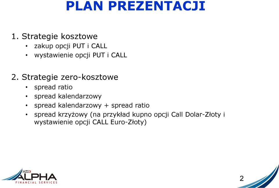 2. Strategie zero-kosztowe spread ratio spread kalendarzowy spread