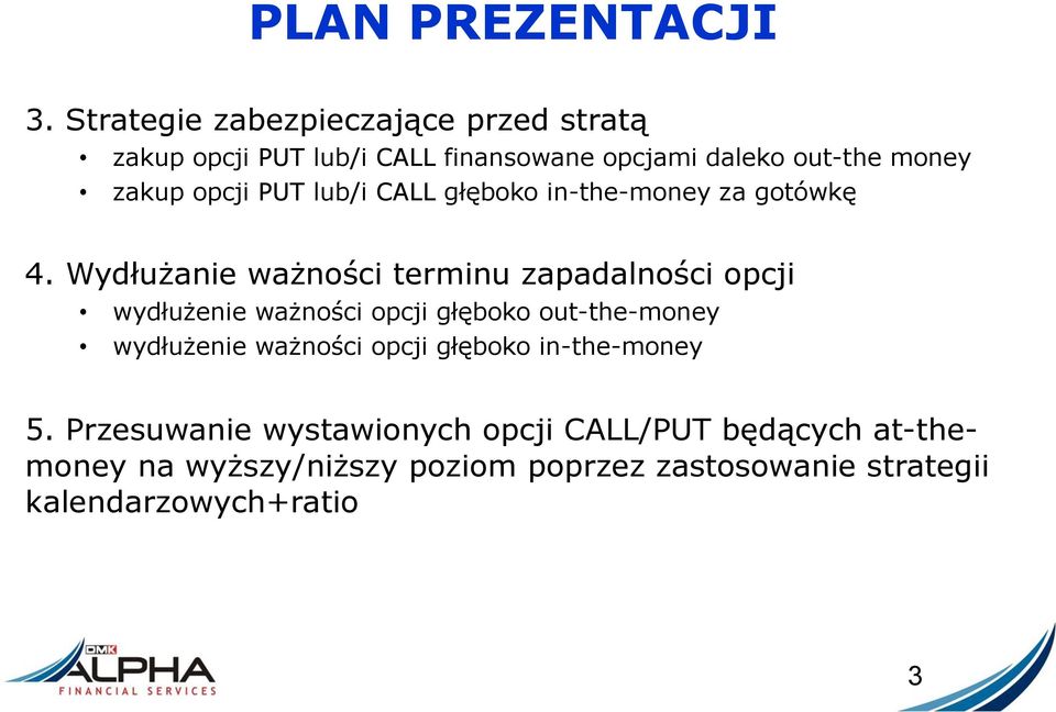 opcji PUT lub/i CALL głęboko in-the-money za gotówkę 4.