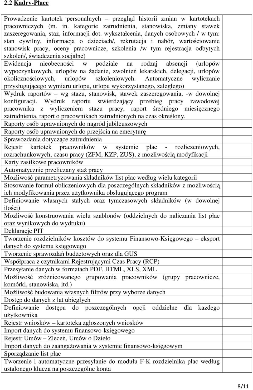 świadczenia socjalne) Ewidencja nieobecności w podziale na rodzaj absencji (urlopów wypoczynkowych, urlopów na żądanie, zwolnień lekarskich, delegacji, urlopów okolicznościowych, urlopów