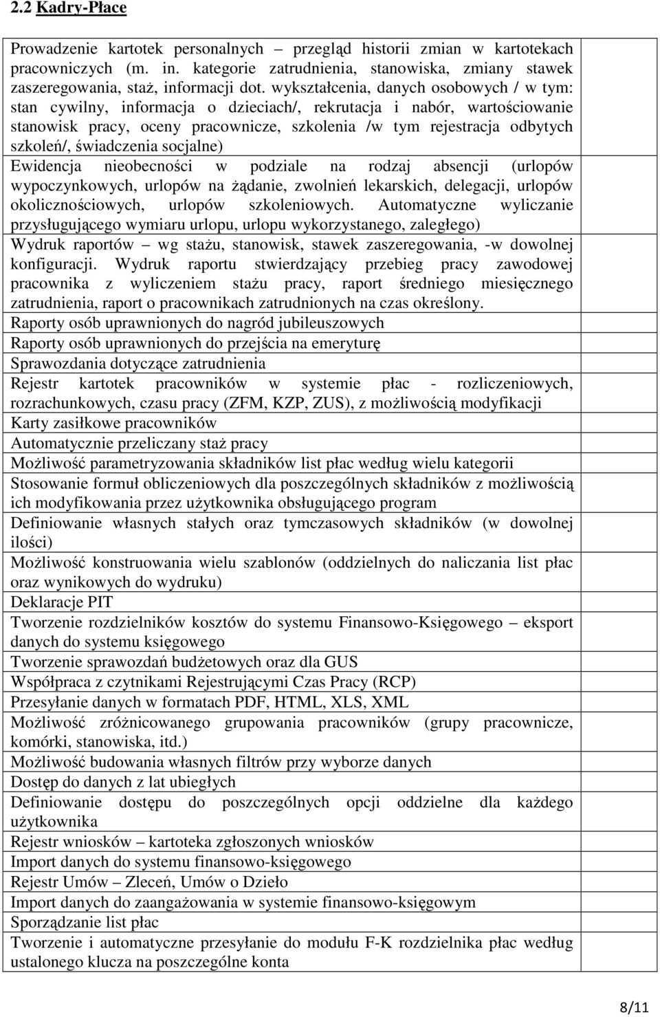 świadczenia socjalne) Ewidencja nieobecności w podziale na rodzaj absencji (urlopów wypoczynkowych, urlopów na żądanie, zwolnień lekarskich, delegacji, urlopów okolicznościowych, urlopów