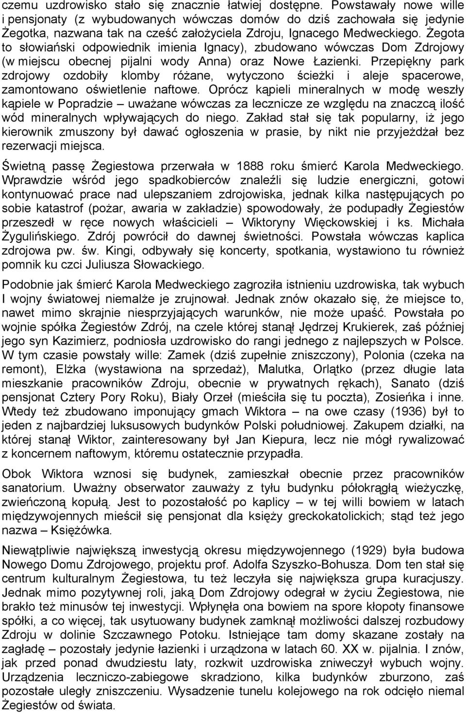 Żegota to słowiański odpowiednik imienia Ignacy), zbudowano wówczas Dom Zdrojowy (w miejscu obecnej pijalni wody Anna) oraz Nowe Łazienki.