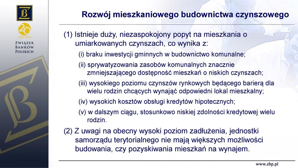 wielu rodzin chcących wynająć odpowiedni lokal mieszkalny; (iv) wysokich kosztów obsługi kredytów hipotecznych; (v) w dalszym ciągu, stosunkowo niskiej zdolności