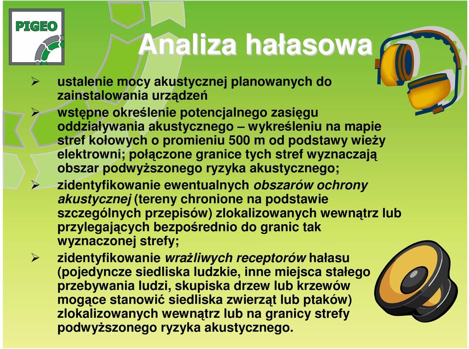 chronione na podstawie szczególnych przepisów) zlokalizowanych wewnątrz lub przylegających bezpośrednio do granic tak wyznaczonej strefy; zidentyfikowanie wraŝliwych receptorów hałasu (pojedyncze