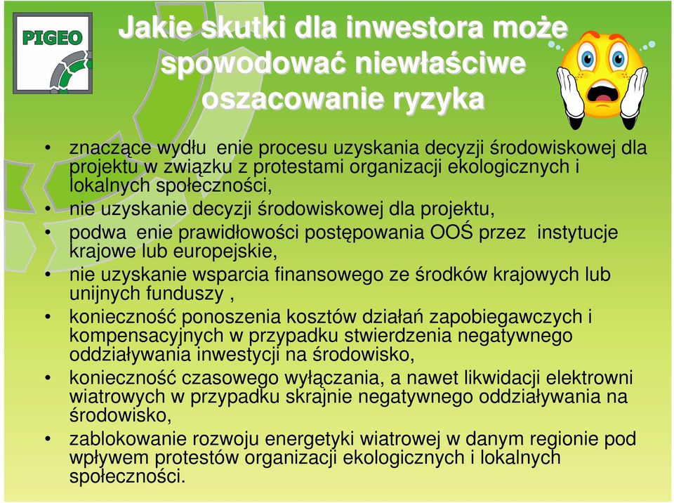 środków krajowych lub unijnych funduszy, konieczność ponoszenia kosztów działań zapobiegawczych i kompensacyjnych w przypadku stwierdzenia negatywnego oddziaływania inwestycji na środowisko,