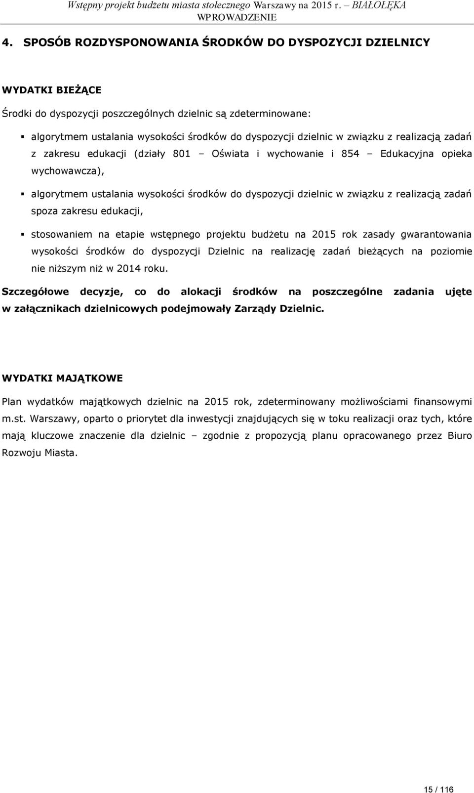 związku z realizacją zadań z zakresu edukacji (działy 801 Oświata i wychowanie i 854 Edukacyjna opieka wychowawcza), algorytmem ustalania wysokości środków do dyspozycji dzielnic w związku z