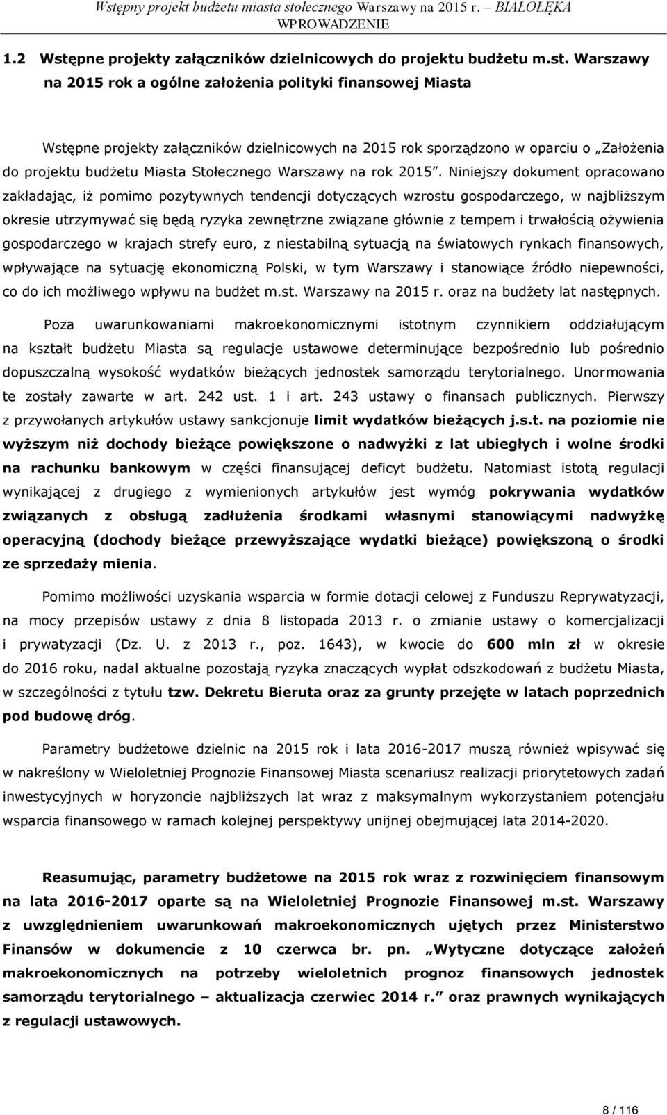 Warszawy na 2015 rok a ogólne założenia polityki finansowej Miasta Wstępne projekty załączników dzielnicowych na 2015 rok sporządzono w oparciu o Założenia do projektu budżetu Miasta Stołecznego