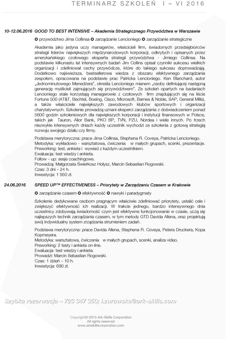 firm, świadomych przedsiębiorców strategii liderów największych międzynarodowych korporacji, odkrytych i opisanych przez amerykańskiego czołowego eksperta strategii przywództwa - Jimiego Collinsa.