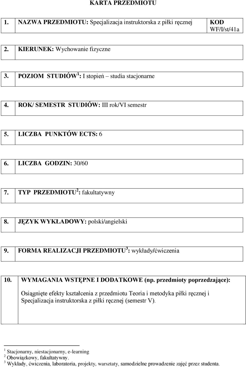 FORMA REALIZACJI PRZEDMIOTU 3 : / 10. WYMAGANIA WSTĘPNE I DODATKOWE (np.