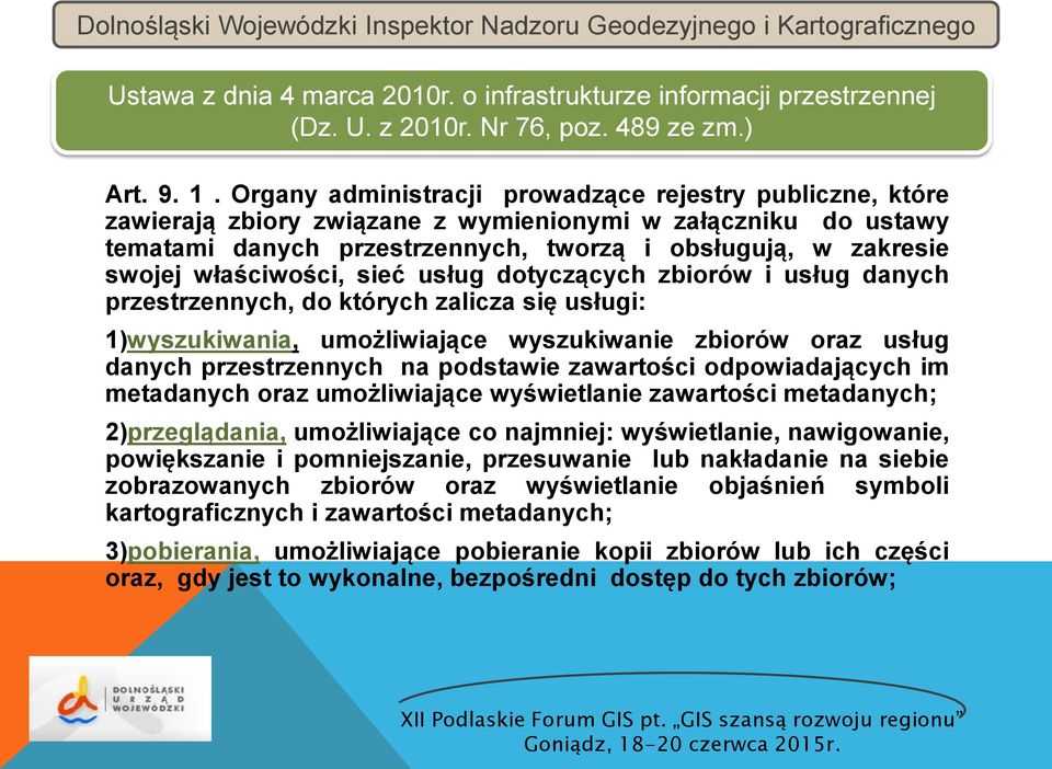 właściwości, sieć usług dotyczących zbiorów i usług danych przestrzennych, do których zalicza się usługi: 1)wyszukiwania, umożliwiające wyszukiwanie zbiorów oraz usług danych przestrzennych na