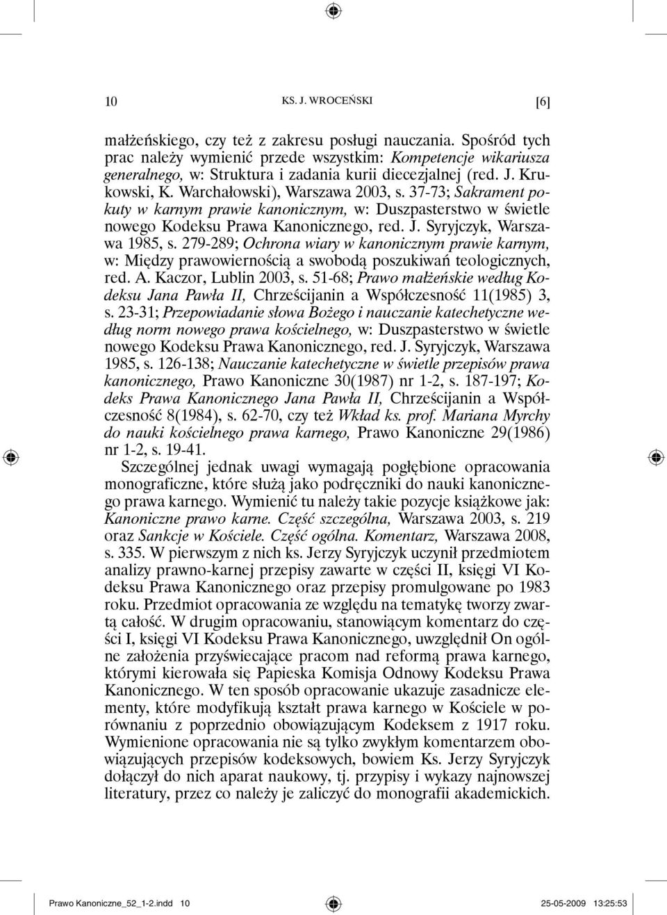 37-73; Sakrament pokuty w karnym prawie kanonicznym, w: Duszpasterstwo w świetle nowego Kodeksu Prawa Kanonicznego, red. J. Syryjczyk, Warszawa 1985, s.