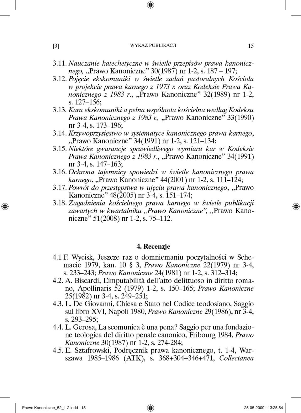 Kara ekskomuniki a pełna wspólnota kościelna według Kodeksu Prawa Kanonicznego z 1983 r., Prawo Kanoniczne 33(1990) nr 3-4, s. 173 196; 3.14.