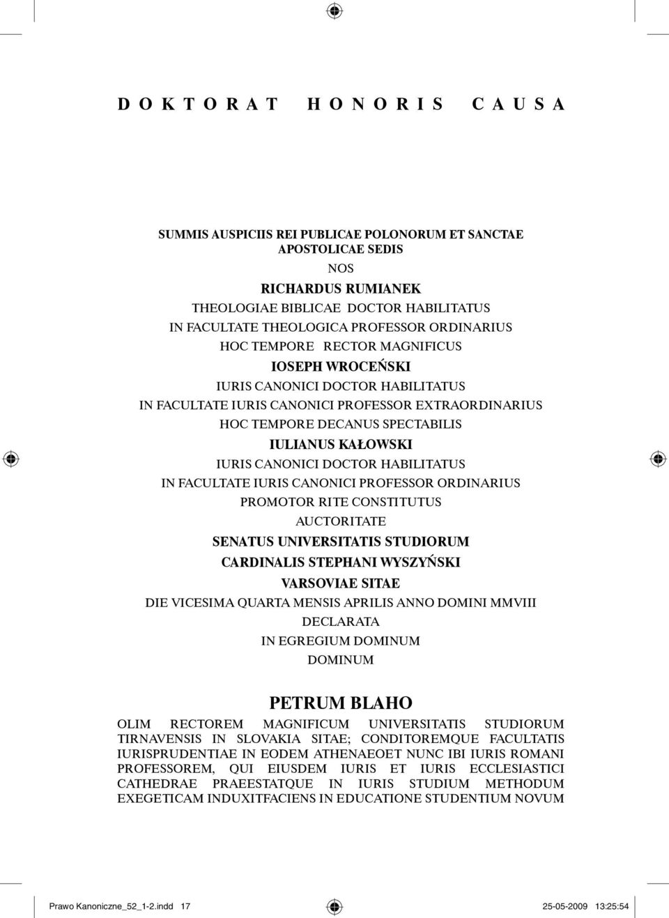 DOCTOR HABILITATUS IN FACULTATE IURIS CANONICI PROFESSOR ORDINARIUS PROMOTOR RITE CONSTITUTUS AUCTORITATE SENATUS UNIVERSITATIS STUDIORUM CARDINALIS STEPHANI WYSZYŃSKI VARSOVIAE SITAE DIE VICESIMA