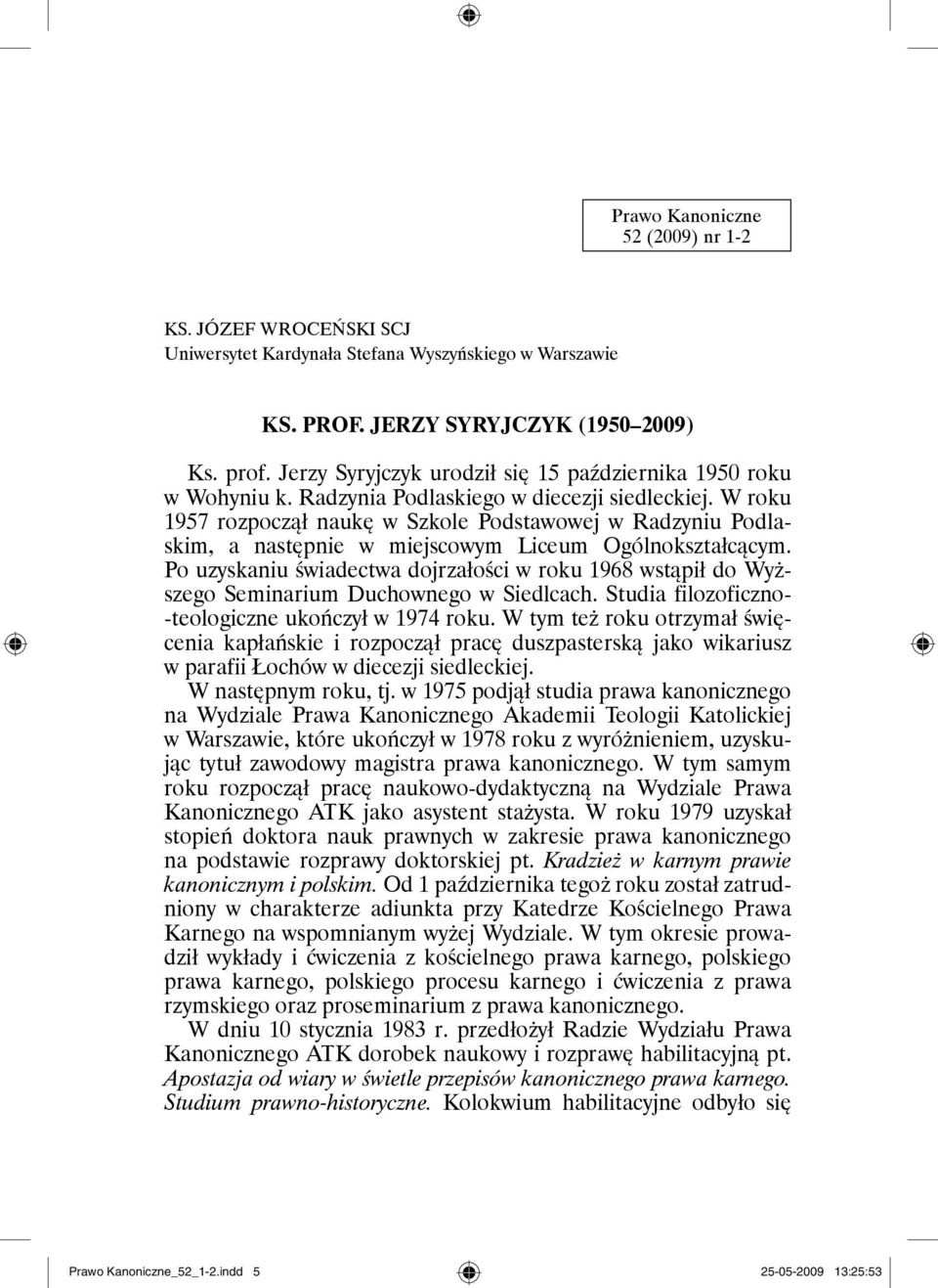W roku 1957 rozpoczął naukę w Szkole Podstawowej w Radzyniu Podlaskim, a następnie w miejscowym Liceum Ogólnokształcącym.