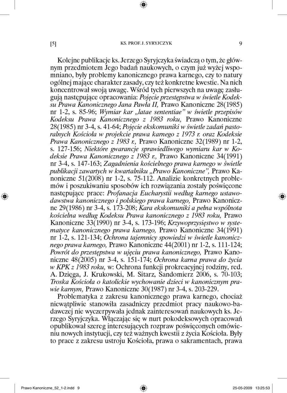 czy też konkretne kwestie. Na nich koncentrował swoją uwagę.