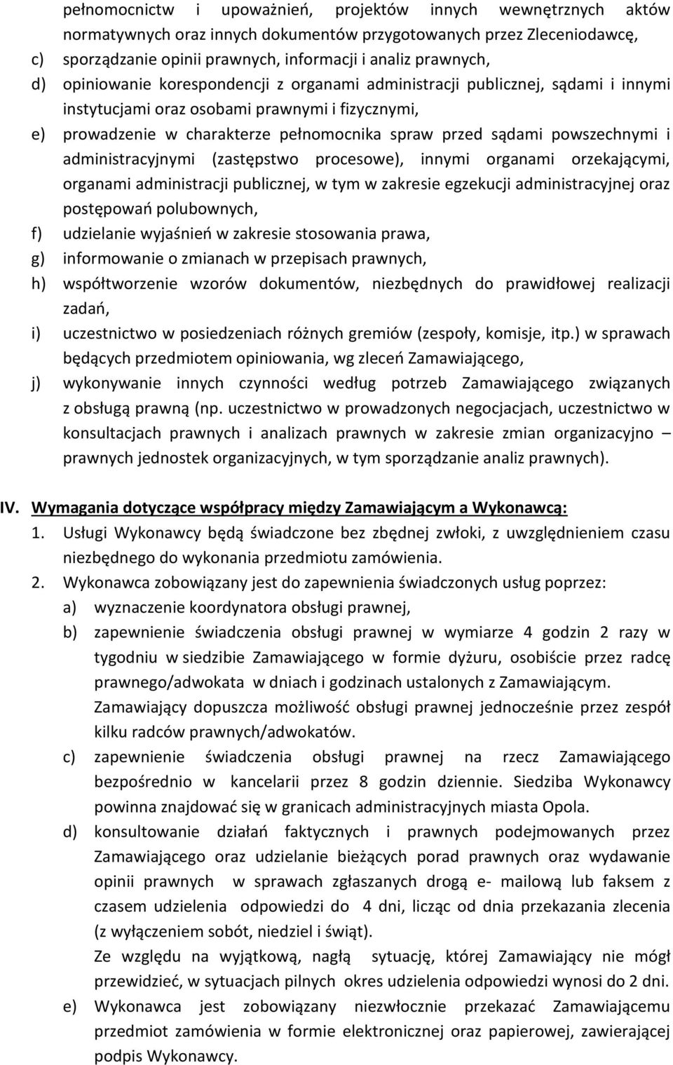 powszechnymi i administracyjnymi (zastępstwo procesowe), innymi organami orzekającymi, organami administracji publicznej, w tym w zakresie egzekucji administracyjnej oraz postępowań polubownych, f)