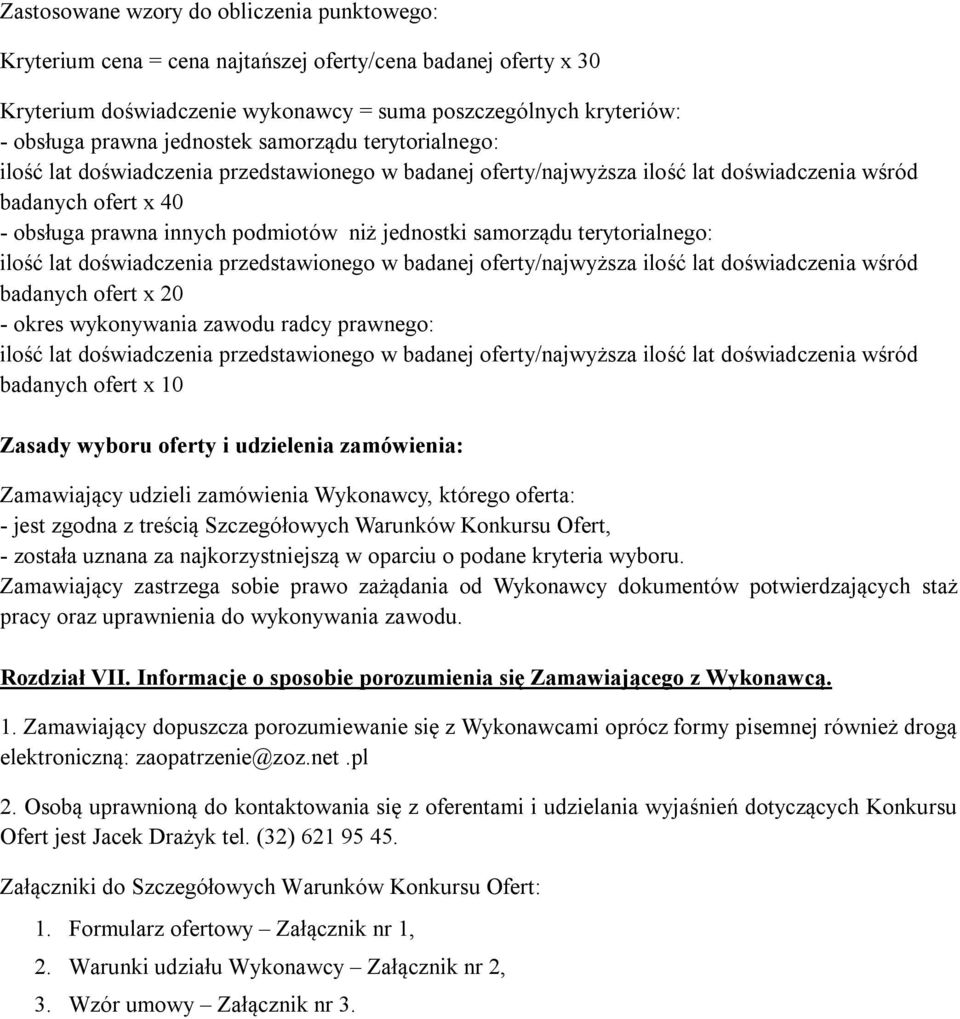 jednostki samorządu terytorialnego: ilość lat doświadczenia przedstawionego w badanej oferty/najwyższa ilość lat doświadczenia wśród badanych ofert x 20 - okres wykonywania zawodu radcy prawnego: