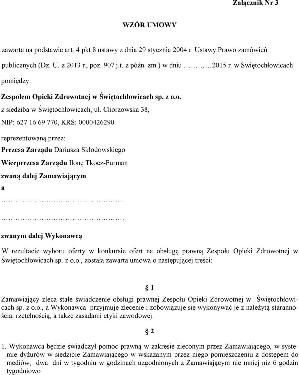 Chorzowska 38, NIP: 627 16 69 770, KRS: 0000426290 reprezentowaną przez: Prezesa Zarządu Dariusza Skłodowskiego Wiceprezesa Zarządu Ilonę Tkocz-Furman zwaną dalej Zamawiającym a.