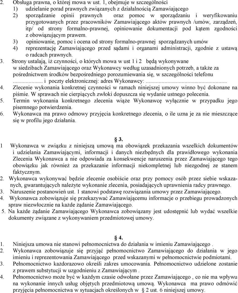 pracowników Zamawiającego aktów prawnych /umów, zarządzeń, itp/ od strony formalno-prawnej, opiniowanie dokumentacji pod kątem zgodności z obowiązującym prawem.