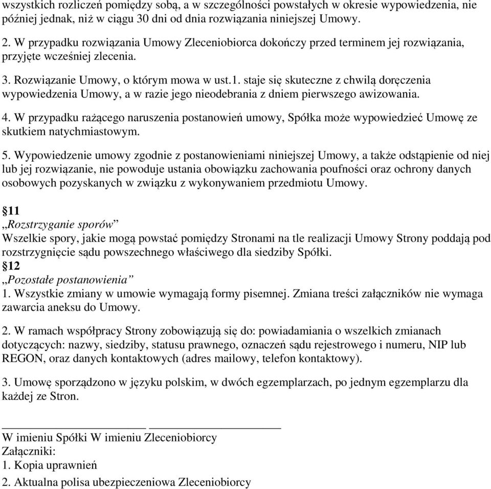 staje się skuteczne z chwilą doręczenia wypowiedzenia Umowy, a w razie jego nieodebrania z dniem pierwszego awizowania. 4.