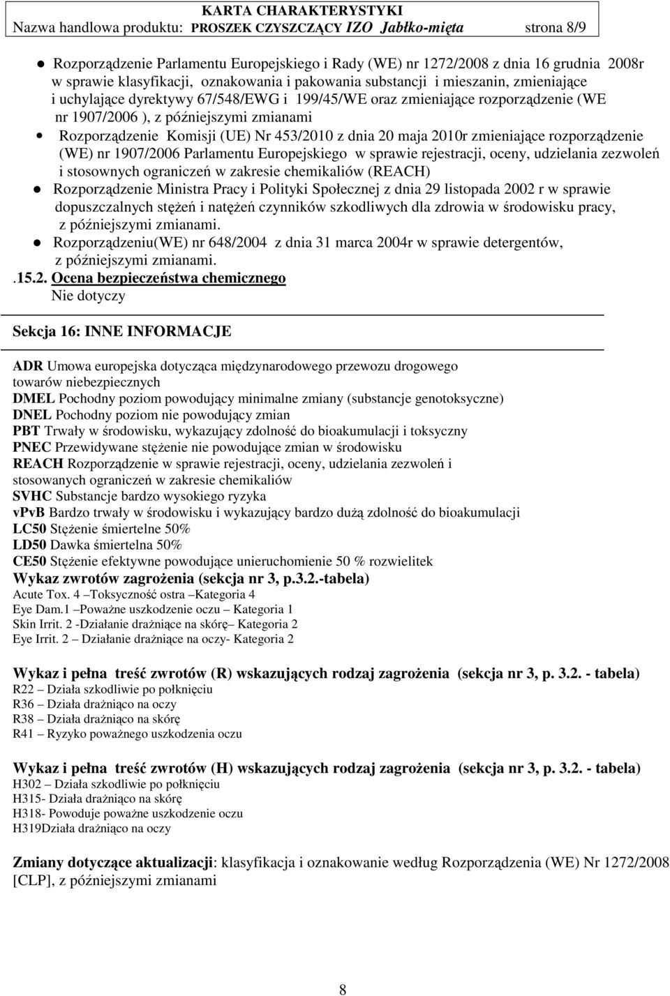 453/2010 z dnia 20 maja 2010r zmieniające rozporządzenie (WE) nr 1907/2006 Parlamentu Europejskiego w sprawie rejestracji, oceny, udzielania zezwoleń i stosownych ograniczeń w zakresie chemikaliów