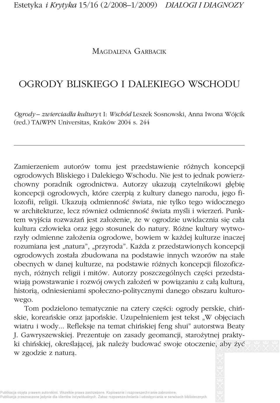 Nie jest to jednak powierzchowny poradnik ogrodnictwa. Autorzy ukazują czytelnikowi głębię koncepcji ogrodowych, które czerpią z kultury danego narodu, jego filozofii, religii.