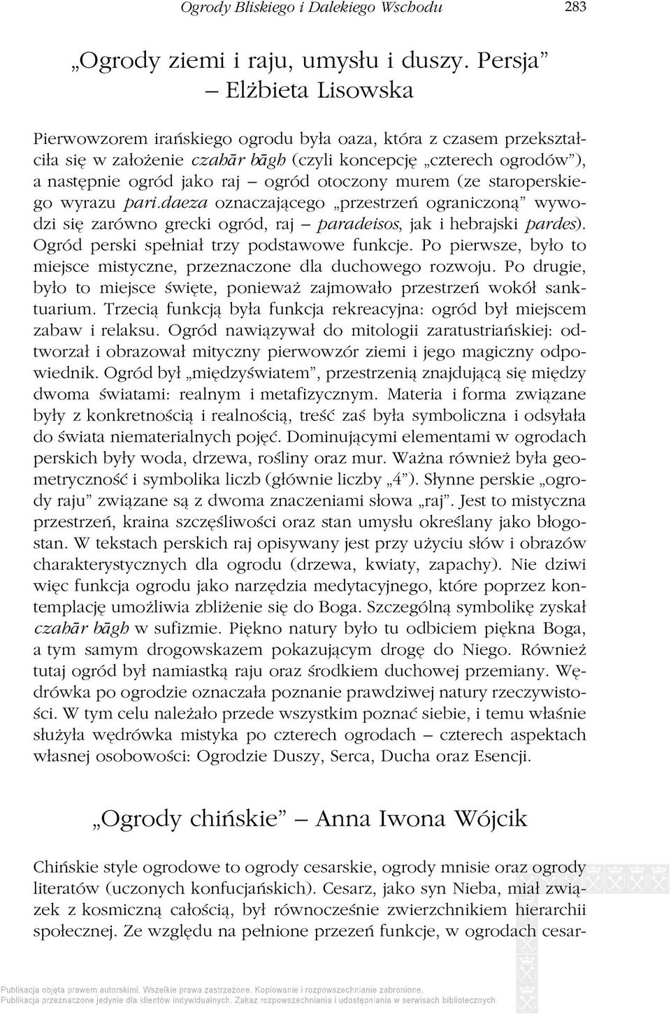 otoczony murem (ze staroperskiego wyrazu pari.daeza oznaczającego przestrzeń ograniczoną wywodzi się zarówno grecki ogród, raj paradeisos, jak i hebrajski pardes).