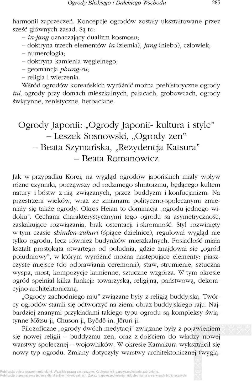 Wśród ogrodów koreańskich wyróżnić można prehistoryczne ogrody tul, ogrody przy domach mieszkalnych, pałacach, grobowcach, ogrody świątynne, zenistyczne, herbaciane.