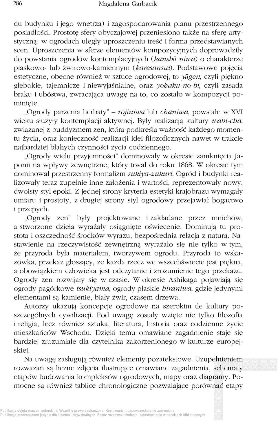 Uproszczenia w sferze elementów kompozycyjnych doprowadziły do powstania ogrodów kontemplacyjnych (kanshō niwa) o charakterze piaskowo- lub żwirowo-kamiennym (karesansui).