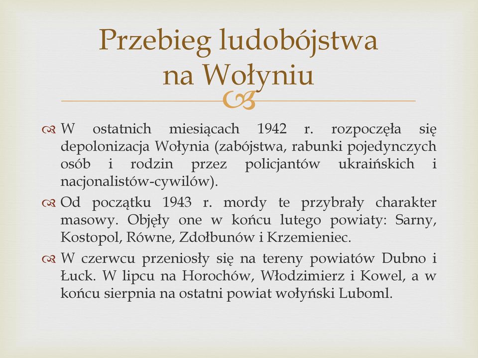 nacjonalistów-cywilów). Od początku 1943 r. mordy te przybrały charakter masowy.
