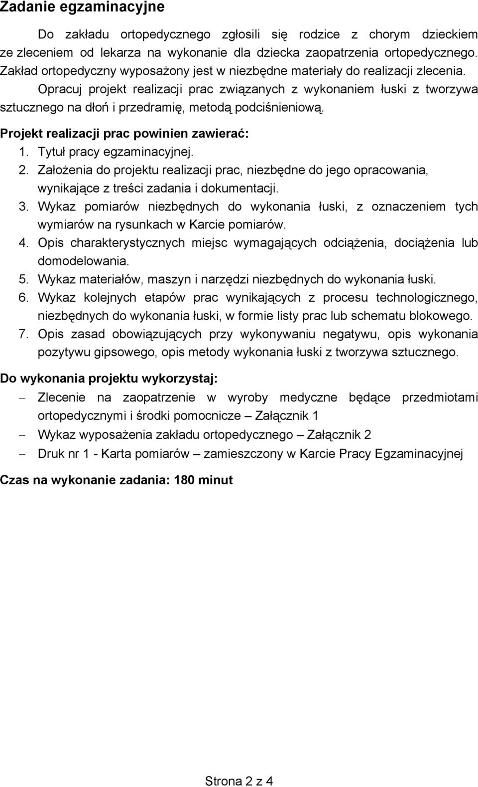 Opracuj projekt realizacji prac związanych z wykonaniem łuski z tworzywa sztucznego na dłoń i przedramię, metodą podciśnieniową. Projekt realizacji prac powinien zawierać: 1.