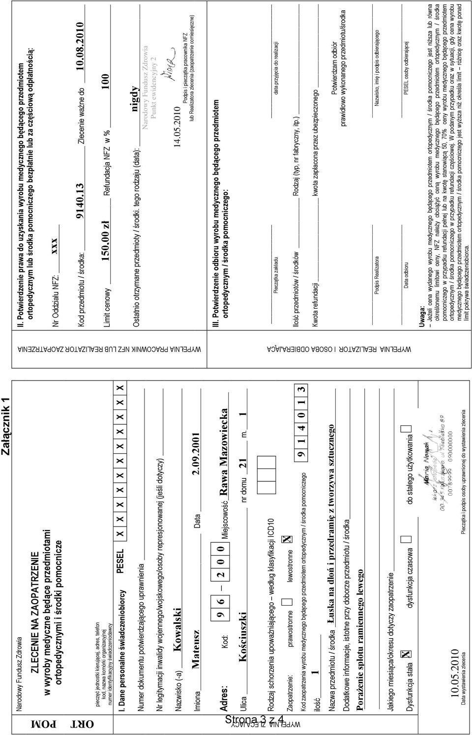 Dane personalne świadczeniobiorcy PESEL X X X X X X X X X X X Numer dokumentu potwierdzającego uprawnienia Nr legitymacji inwalidy wojennego/wojskowego/osoby represjonowanej (jeśli dotyczy) Nazwisko