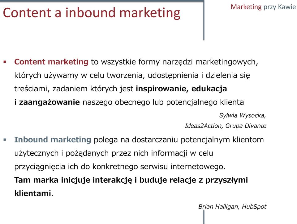 Ideas2Action, Grupa Divante Inbound marketing polega na dostarczaniu potencjalnym klientom użytecznych i pożądanych przez nich informacji w celu