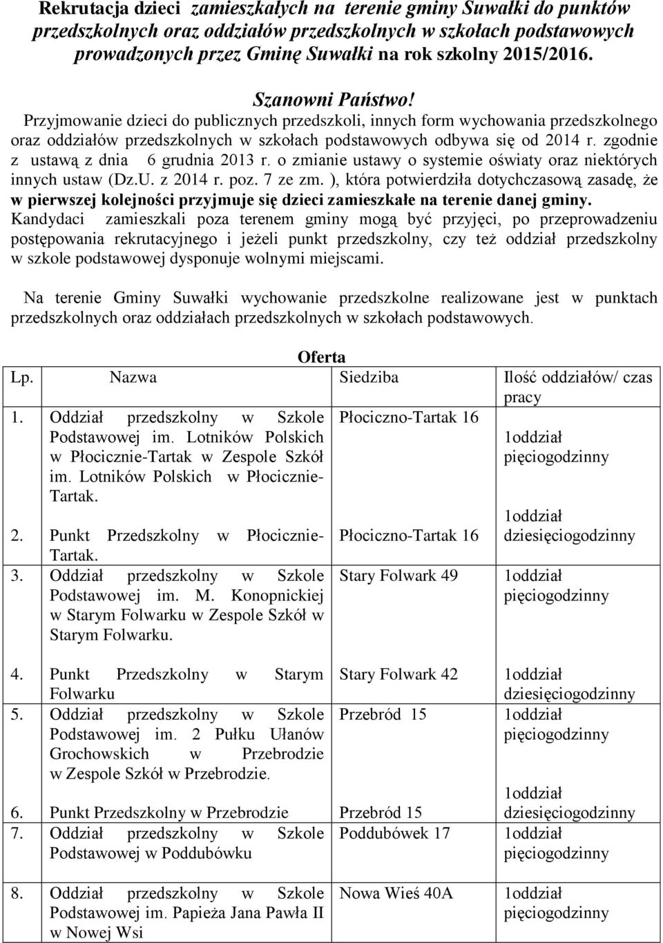 zgodnie z ustawą z dnia 6 grudnia 2013 r. o zmianie ustawy o systemie oświaty oraz niektórych innych ustaw (Dz.U. z 2014 r. poz. 7 ze zm.