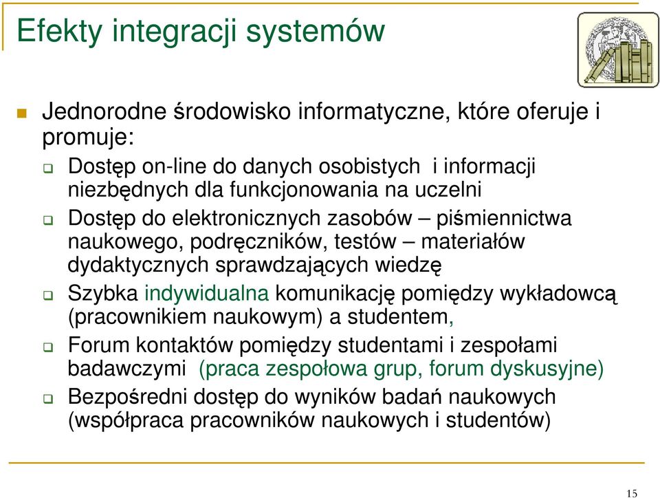 sprawdzających wiedzę Szybka indywidualna komunikację pomiędzy wykładowcą (pracownikiem naukowym) a studentem, Forum kontaktów pomiędzy studentami