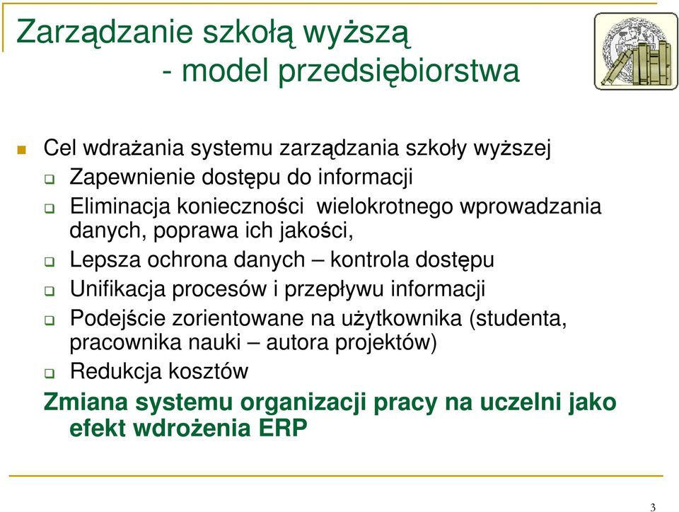 danych kontrola dostępu Unifikacja procesów i przepływu informacji Podejście zorientowane na uŝytkownika (studenta,