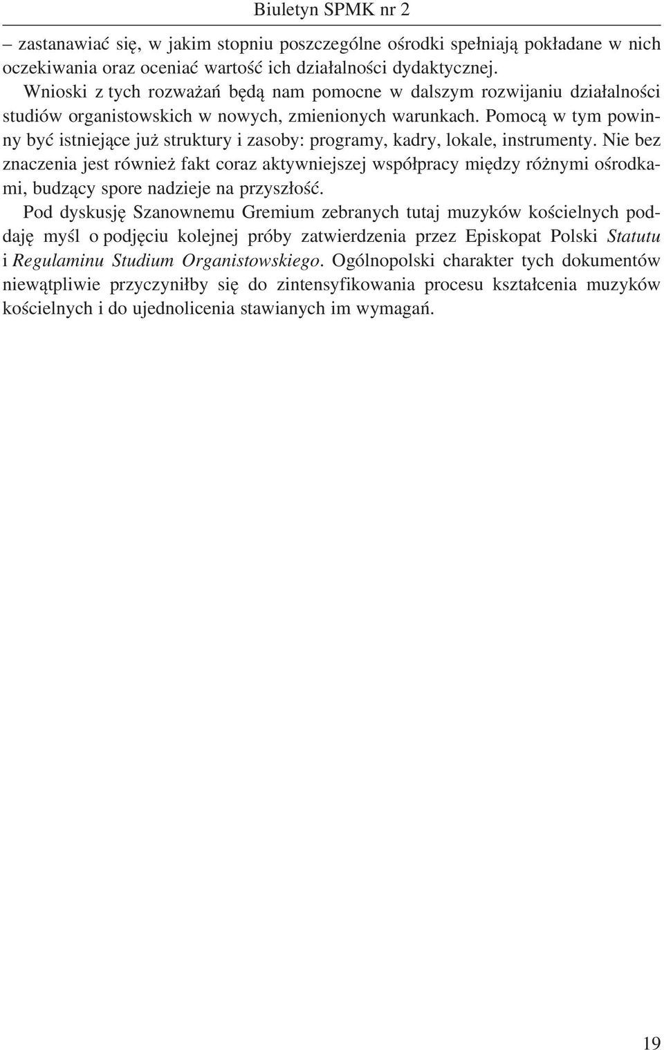 Pomocą w tym powinny być istniejące już struktury i zasoby: programy, kadry, lokale, instrumenty.