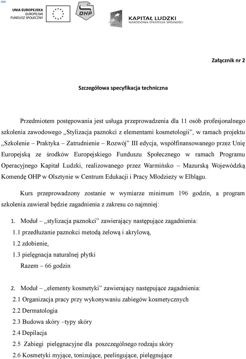 Ludzki, realizowanego przez Warmińsko Mazurską Wojewódzką Komendę OHP w Olsztynie w Centrum Edukacji i Pracy Młodzieży w Elblągu.
