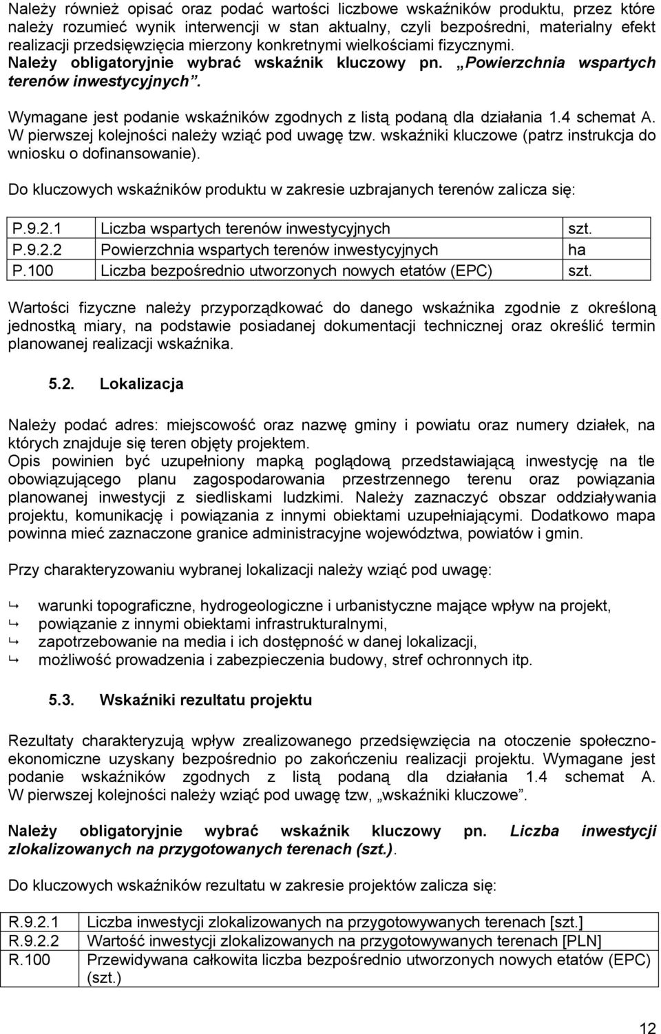 Wymagane jest podanie wskaźników zgodnych z listą podaną dla działania 1.4 schemat A. W pierwszej kolejności należy wziąć pod uwagę tzw.