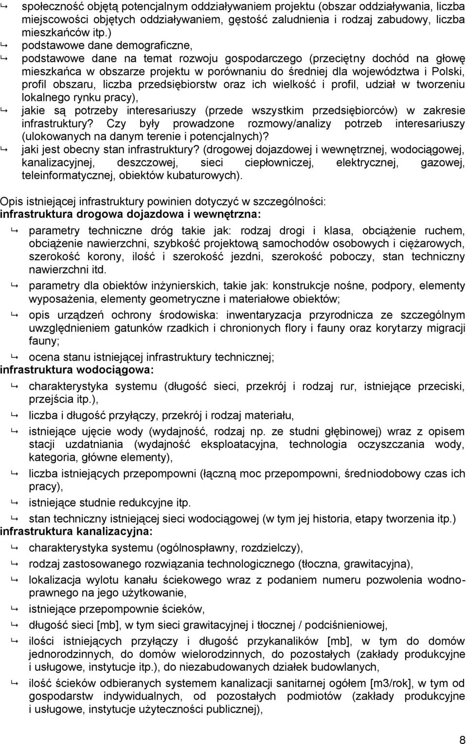 obszaru, liczba przedsiębiorstw oraz ich wielkość i profil, udział w tworzeniu lokalnego rynku pracy), jakie są potrzeby interesariuszy (przede wszystkim przedsiębiorców) w zakresie infrastruktury?