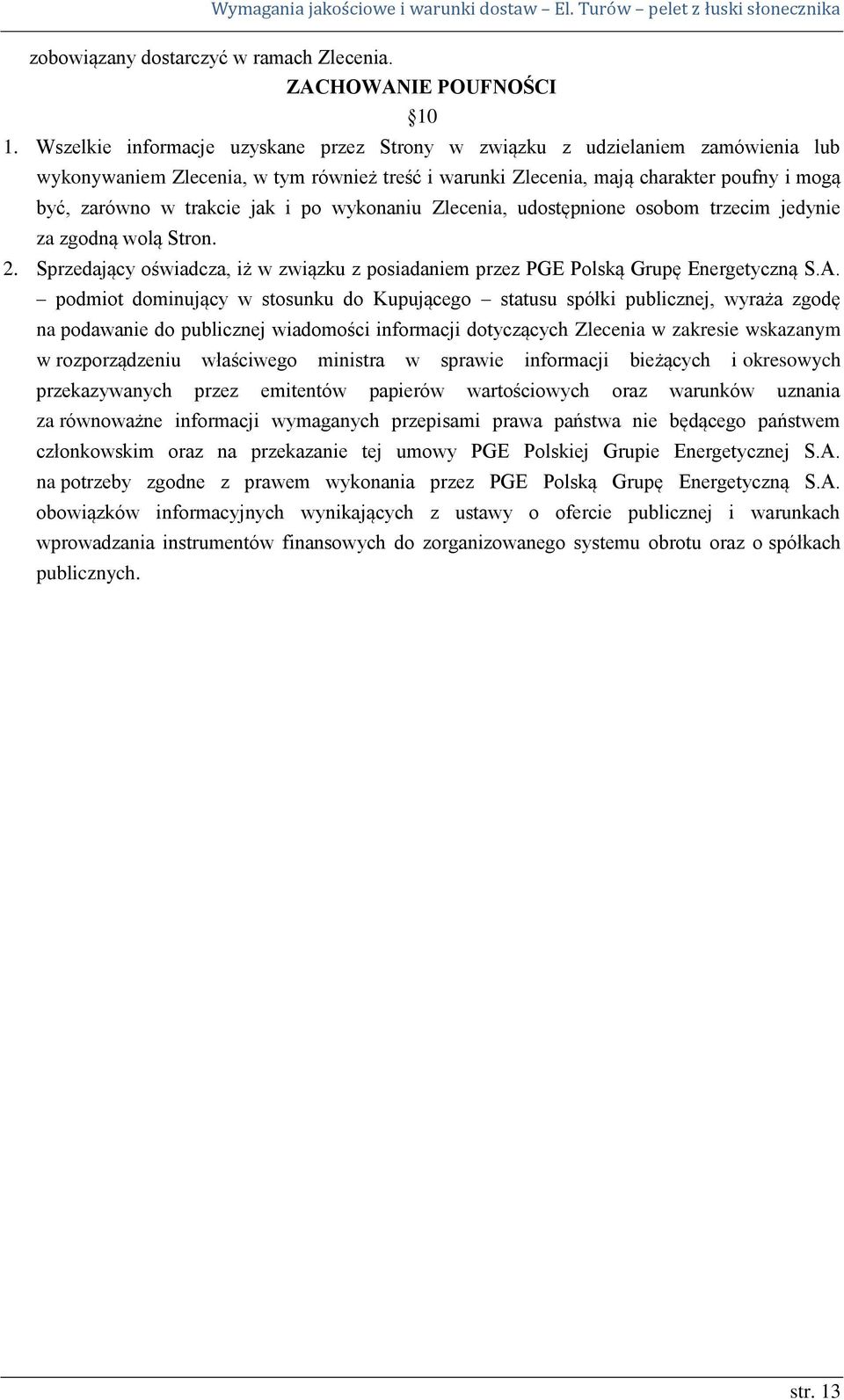 i po wykonaniu Zlecenia, udostępnione osobom trzecim jedynie za zgodną wolą Stron. 2. Sprzedający oświadcza, iż w związku z posiadaniem przez PGE Polską Grupę Energetyczną S.A.