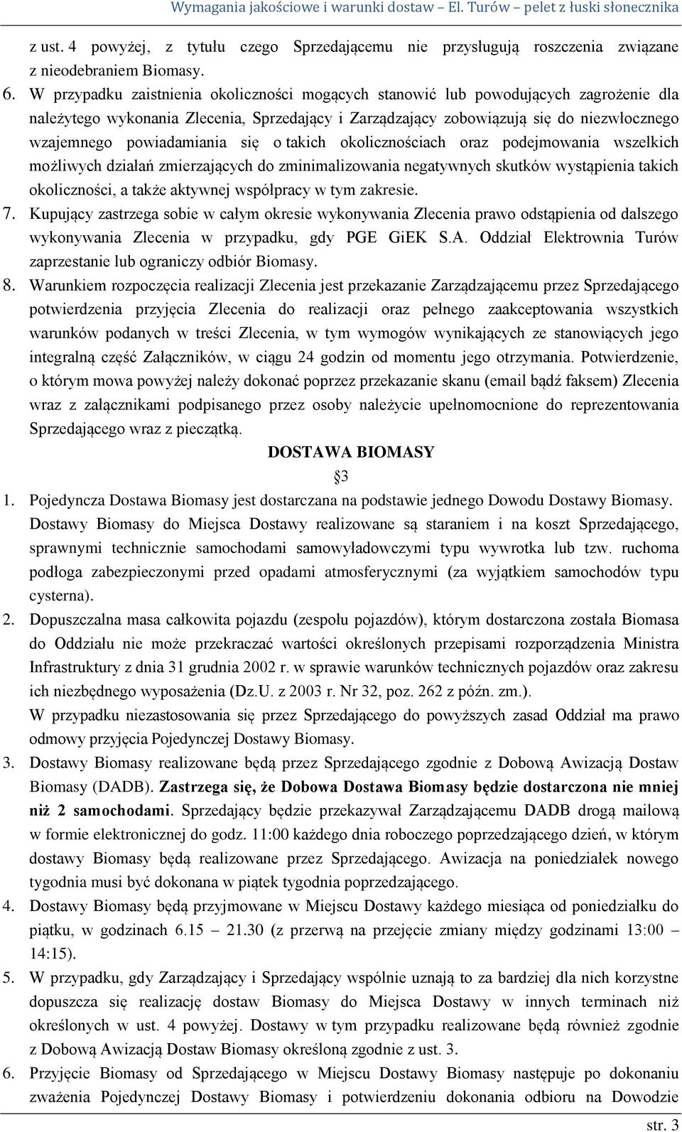 powiadamiania się o takich okolicznościach oraz podejmowania wszelkich możliwych działań zmierzających do zminimalizowania negatywnych skutków wystąpienia takich okoliczności, a także aktywnej