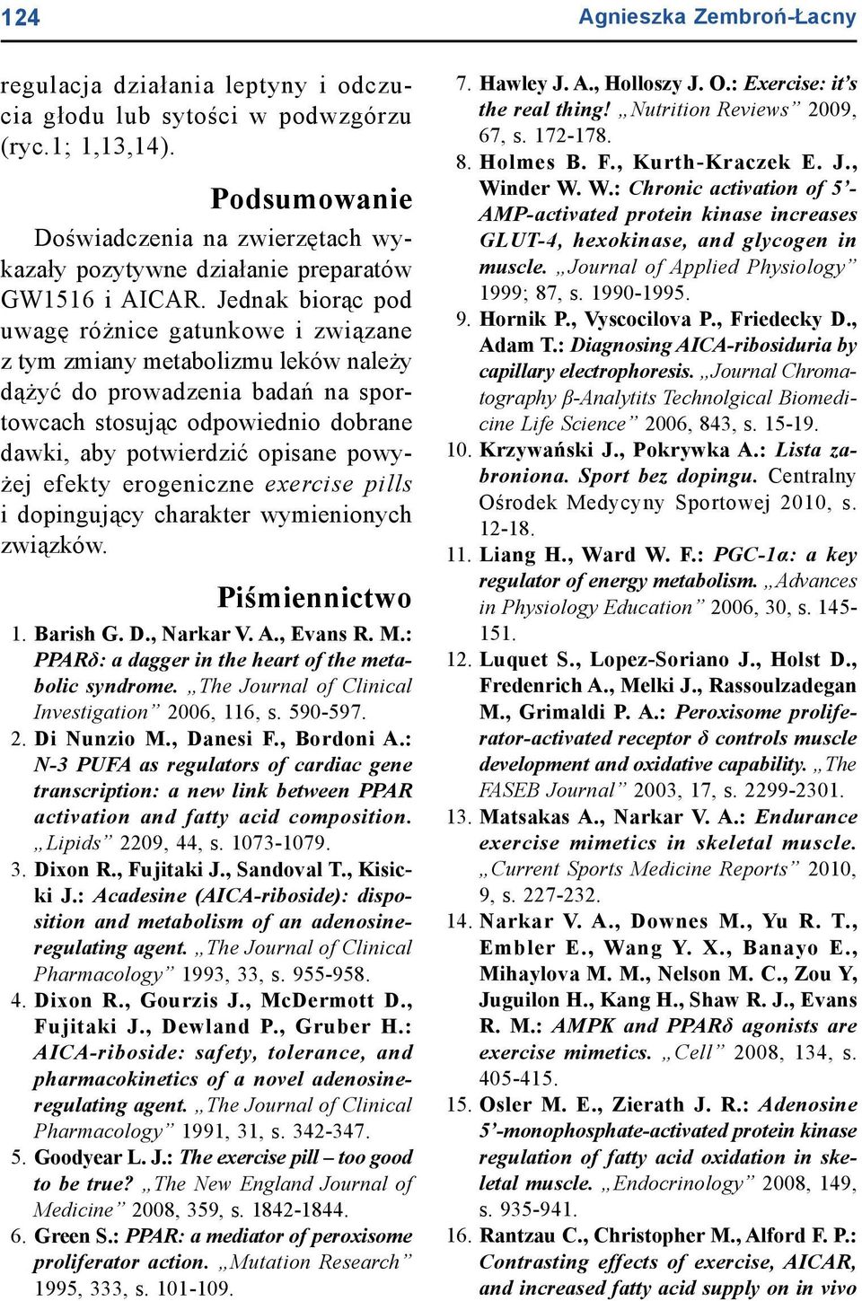 powyżej efekty erogeniczne exercise pills i dopingujący charakter wymienionych związków. Piśmiennictwo 1. Barish G. D., Narkar V. A., Evans R. M.