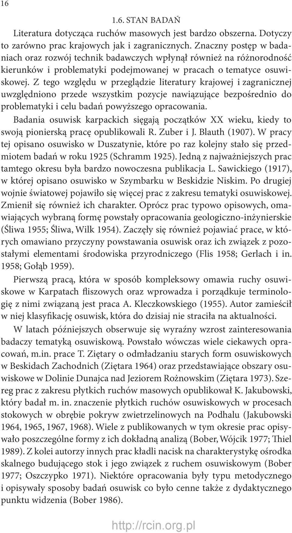Z tego względu w przeglądzie literatury krajowej i zagranicznej uwzględniono przede wszystkim pozycje nawiązujące bezpośrednio do problematyki i celu badań powyższego opracowania.