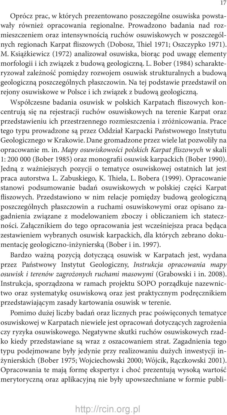 Książkiewicz (1972) analizował osuwiska, biorąc pod uwagę elementy morfologii i ich związek z budową geologiczną. L.