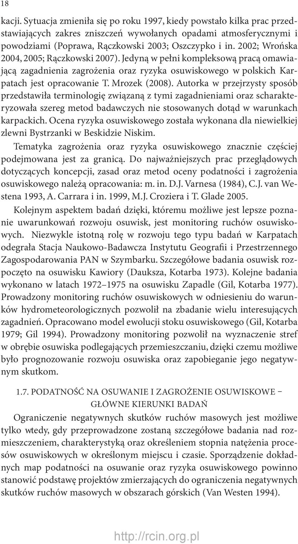 Autorka w przejrzysty sposób przedstawiła terminologię związaną z tymi zagadnieniami oraz scharakteryzowała szereg metod badawczych nie stosowanych dotąd w warunkach karpackich.