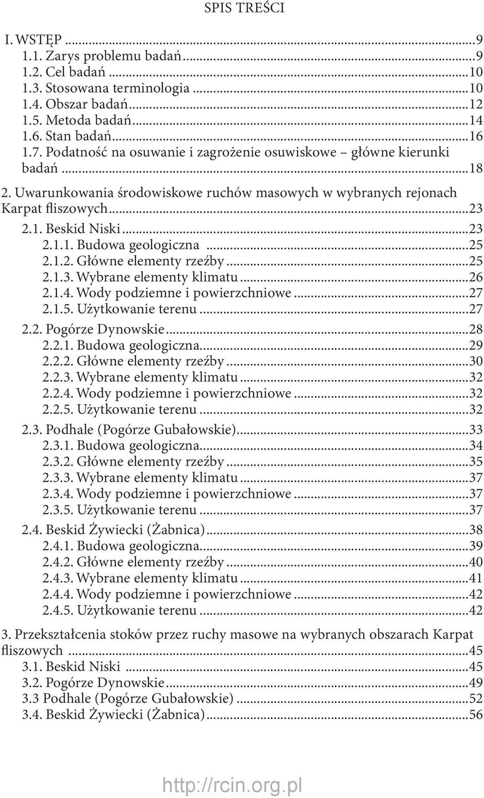 ..25 2.1.2. Główne elementy rzeźby...25 2.1.3. Wybrane elementy klimatu...26 2.1.4. Wody podziemne i powierzchniowe...27 2.1.5. Użytkowanie terenu...27 2.2. Pogórze Dynowskie...28 2.2.1. Budowa geologiczna.