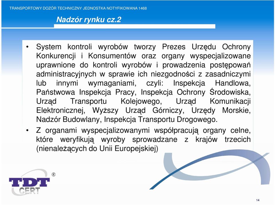 postępowań administracyjnych w sprawie ich niezgodności z zasadniczymi lub innymi wymaganiami, czyli: Inspekcja Handlowa, Państwowa Inspekcja Pracy, Inspekcja